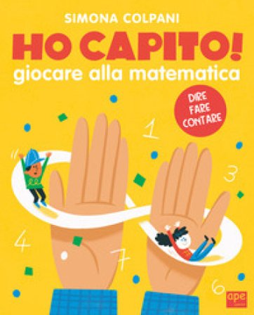 Ho capito! Giocare alla matematica. Ediz. a colori Simona Elena Colpani