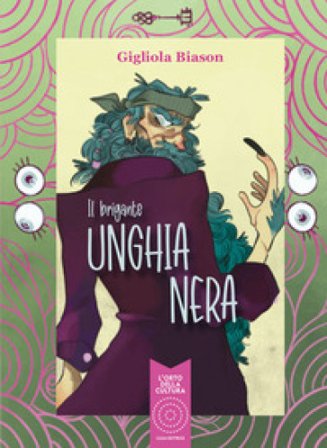 Il brigante unghianera. Ediz. illustrata Gigliola Biason