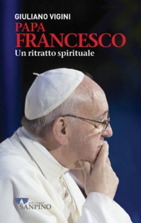 Papa Francesco. Un ritratto spirituale Giuliano Vigini
