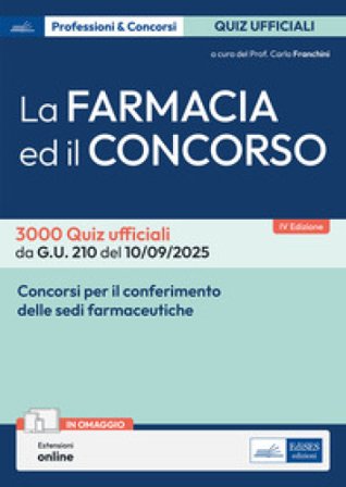 La farmacia ed il concorso. 3000 Quiz ufficiali da G.U. 205 del 04/09/2025 e G.U. 210 del 10/09/2025. Con estensioni online Carlo Franchini