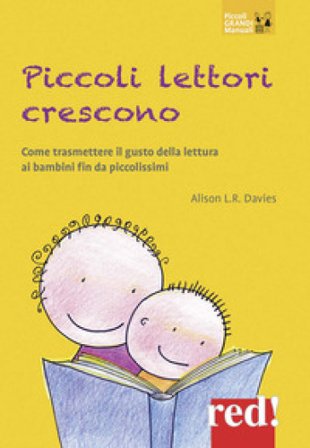Piccoli lettori crescono. Come trasmettere il gusto della lettura ai bambini fin da piccolissimi Alison L. R. Davies