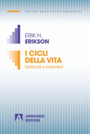 I cicli della vita. Continuità e mutamenti. Nuova ediz. Erik H. Erikson