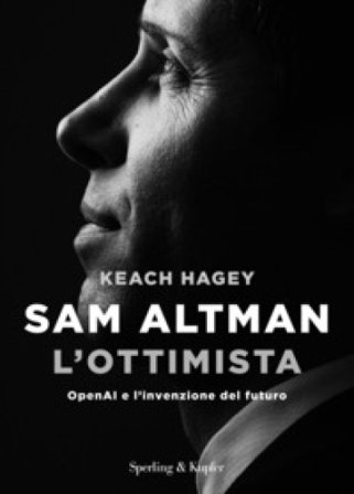 Sam Altman l'ottimista. OpenAI e l'invenzione del futuro Keach Hagey