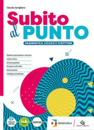 Subito al punto. Per le Scuole superiori. Con e-book. Con espansione online Claudia Savigliano