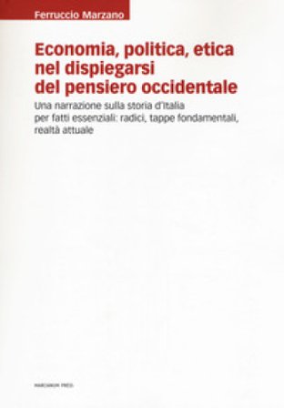 Economia, politica, etica nel dispiegarsi del pensiero occidentale. Una narrazione sulla storia d'Italia per fatti essenziali: radici, tappe 