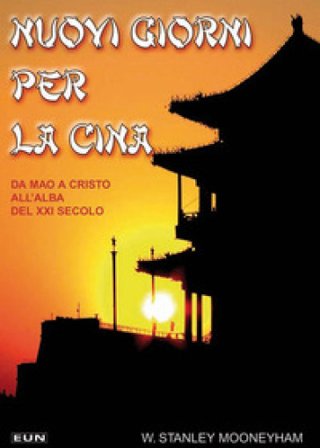 Nuovi giorni per la Cina. Da Mao a Cristo, all'alba del XXI secolo W. Stanley Mooneyham