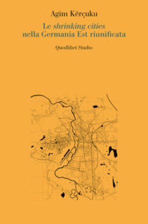 Le shrinking cities nella Germania Est riunificata Kërçuku Agim