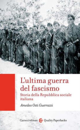 L'ultima guerra del fascismo. Storia della Repubblica sociale italiana Amedeo Osti Guerrazzi