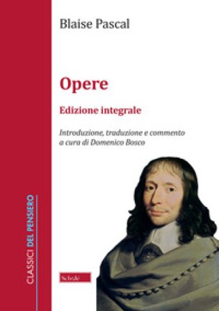 Opere. Ediz. integrale Blaise Pascal