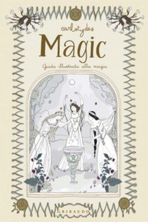 Magic. Guida illustrata alla magia Carlotydes