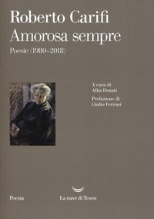 Amorosa sempre. Poesie (1980-2018) Roberto Carifi
