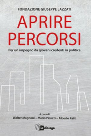 Aprire percorsi. Per un impegno da giovani credenti in politica Fondazione Giuseppe Lazzati