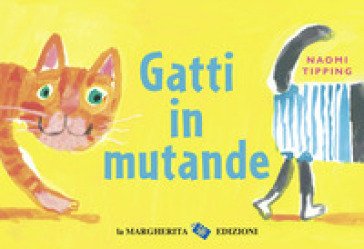 Gatti in mutande. Ediz. a colori Naomi Tipping