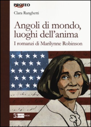 Angoli di mondo, luoghi dell'anima. I romanzi di Marilynne Robinson Clara Ranghetti
