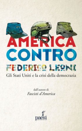 America contro. Gli Stati Uniti e la crisi della democrazia Federico Leoni