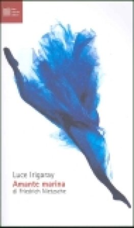 Amante marina di Friedrich Nietzsche Luce Irigaray