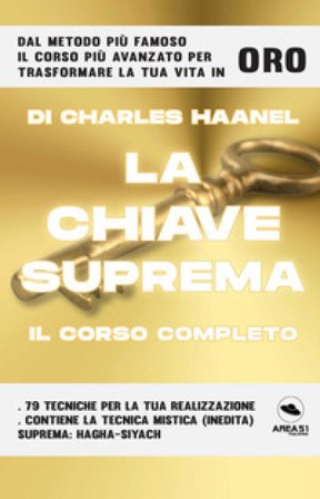 La chiave suprema. Il corso completo Charles Haanel