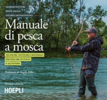 Manuale tattico per la pesca a mosca. Tecniche, tattiche e materiali per pescare in Italia e all'estero Giorgio Fattori