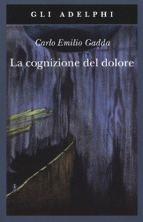 La cognizione del dolore Carlo Emilio Gadda