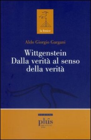 Wittgenstein dalla verità al senso della verità Aldo Giorgio Gargani