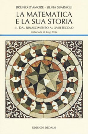 La matematica e la sua storia. Vol. 3: Dal Rinascimento al XVIII secolo Bruno D'Amore