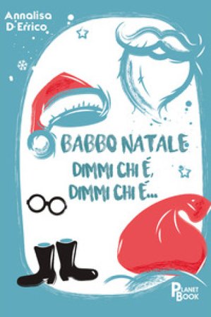 Babbo Natale, dimmi chi è, dimmi chi è... Annalisa D'Errico
