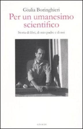 Per un umanesimo scientifico. Storia di libri, di mio padre e di noi Giulia Boringhieri