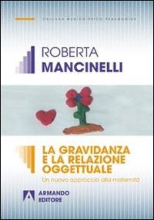 La gravidanza e la relazione oggettuale. Un nuovo approccio alla maternità Roberta Mancinelli