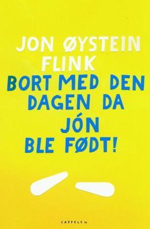 Bort med den dagen da Jón ble født! - Bok av Jon Øystein Flink - Paperback
