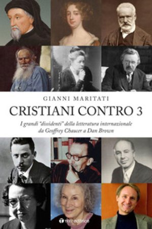 Cristiani contro. I grandi «dissidenti» della letteratura internazionale da Geoffrey Chaucer a Dan Brown. Vol. 3 Gianni Maritati