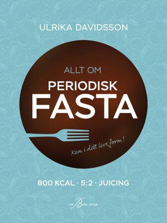 Allt om periodisk fasta - Bok av Ulrika Davidsson - Inbunden