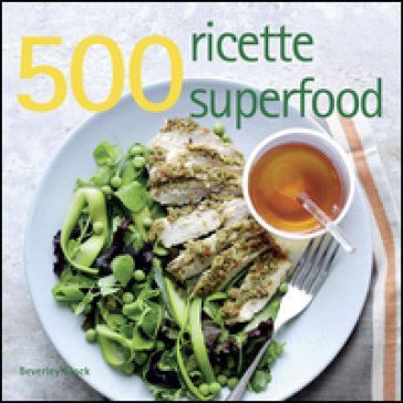 500 ricette superfood Beverley Glock