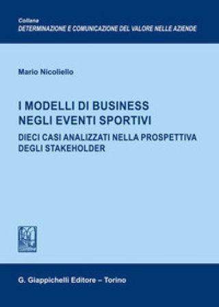 I modelli di business negli eventi sportivi. Dieci casi analizzati nella prospettiva degli stakeholder Mario Nicoliello