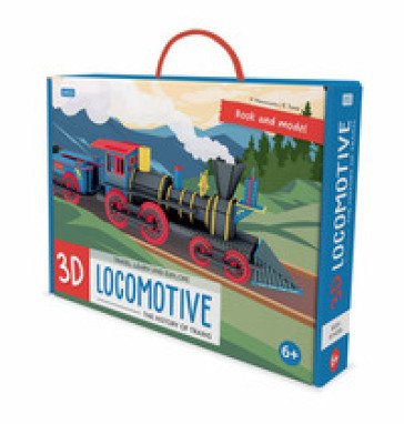 3D locomotive. The history of trains. Travel, learn and explore. Ediz. a colori. Con modellino 3D Ester Tomè
