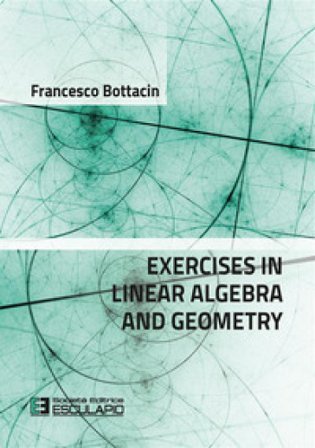 Exercises in linear algebra and geometry Francesco Bottacin