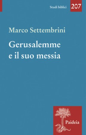 Gerusalemme e il suo Messia. Teologia e poesia in Isaia profeta Marco Settembrini