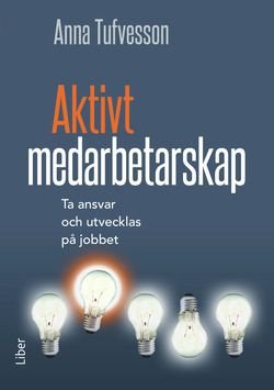 Aktivt medarbetarskap - ta ansvar och utvecklas på jobbet, ISBN: 9789147122295