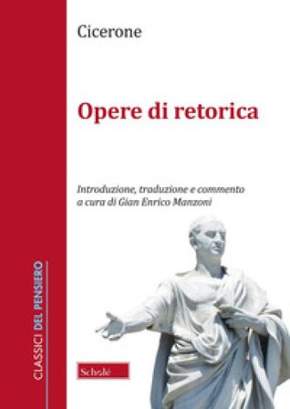 Opere retoriche. Testo latino a fronte Marco Tullio Cicerone