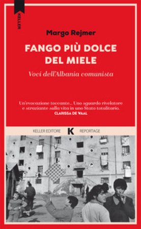 Fango più dolce del miele. Voci dell'Albania comunista Margo Rejmer