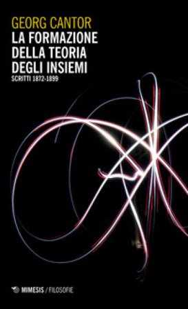 La formazione della teoria degli insiemi (scritti 1872-1899). Nuova ediz. Georg Cantor