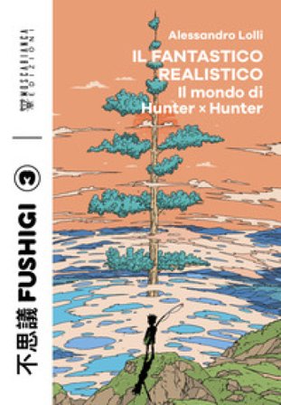 Il fantastico realistico. Il mondo di Hunter x Hunter Alessandro Lolli