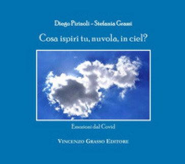 Cosa ispiri tu, nuvola, in ciel? Emozioni dal Covid Stefania Grassi