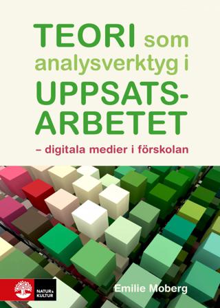 Teori som analysverktyg i uppsatsarbetet : digitala medier i förskolan - Bok av Emilie Moberg - Häfte