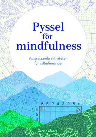 Pyssel för mindfulness : avstressande aktiviteter för välbefinnande - Bok av Gareth Moore - Häfte
