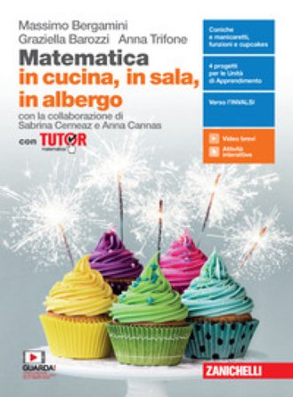 Matematica in cucina, in sala, in albergo. Con Tutor. Per il secondo biennio e quinto anno degli Ist. professionali alberghieri. Con e-book. Con 