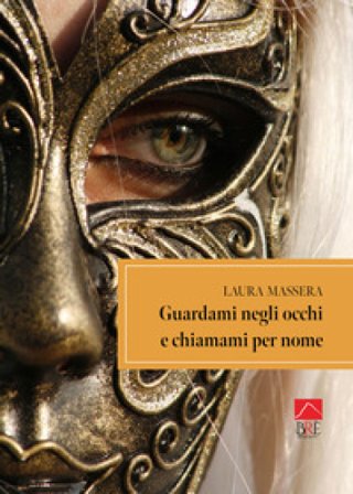Guardami negli occhi e chiamami per nome Laura Massera