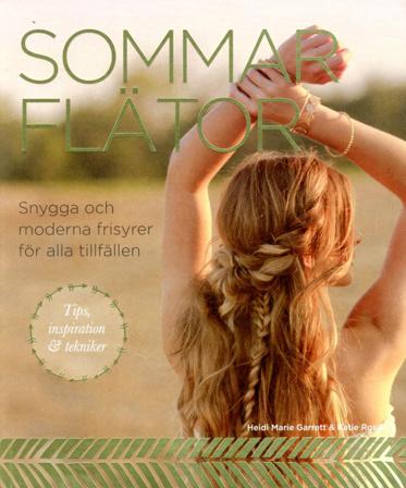 Sommarflätor : snygga och moderna frisyrer för alla tillfällen - Bok av Heidi Marie Garrett & Katie Rossi - Häfte