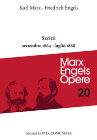 Opere complete. Vol. 20: Scritti settembre 1864-luglio 1868 Karl Marx