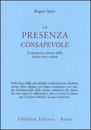 La presenza consapevole. L'esperienza diretta della nostra vera natura Rupert Spira