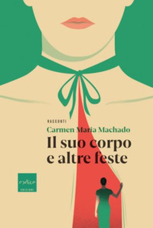 Il suo corpo e altre feste Carmen Maria Machado